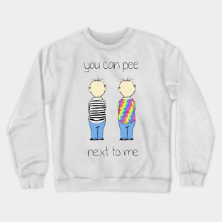 You Can Pee Next To Me Crewneck Sweatshirt